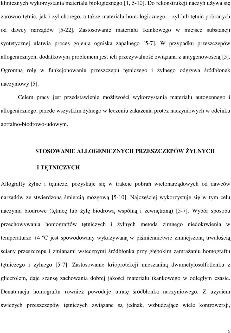 Zastosowanie materiału tkankowego w miejsce substancji syntetycznej ułatwia proces gojenia ogniska zapalnego [5-7].