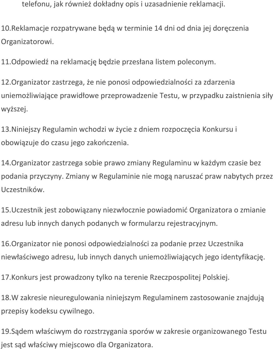 Organizator zastrzega, że nie ponosi odpowiedzialności za zdarzenia uniemożliwiające prawidłowe przeprowadzenie Testu, w przypadku zaistnienia siły wyższej. 13.