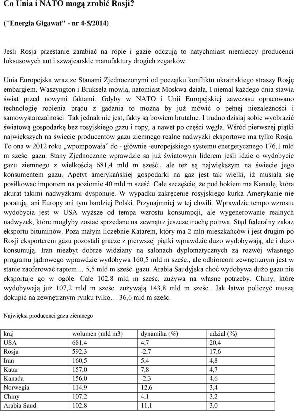 Europejska wraz ze Stanami Zjednoczonymi od początku konfliktu ukraińskiego straszy Rosję embargiem. Waszyngton i Bruksela mówią, natomiast Moskwa działa.