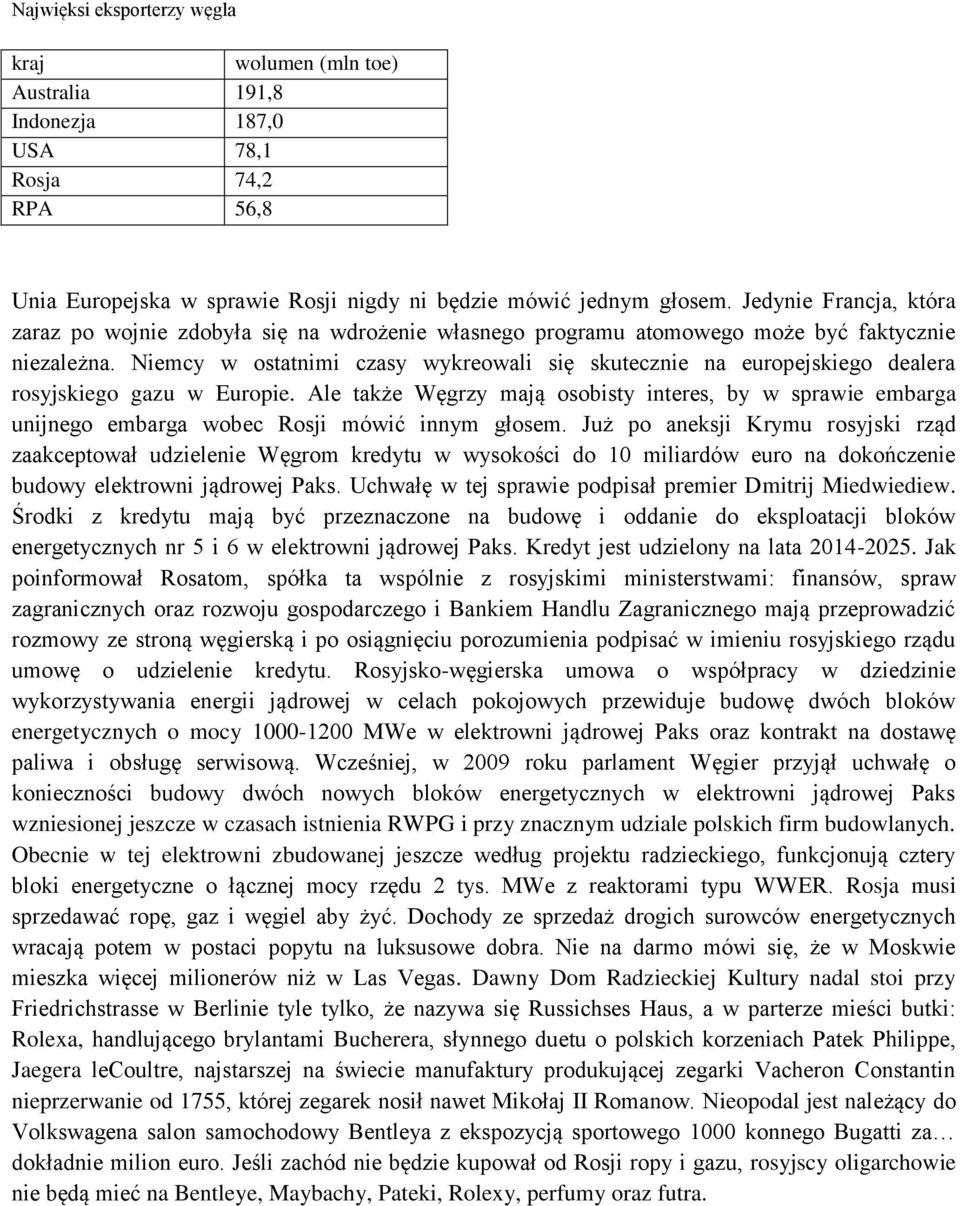 Niemcy w ostatnimi czasy wykreowali się skutecznie na europejskiego dealera rosyjskiego gazu w Europie.