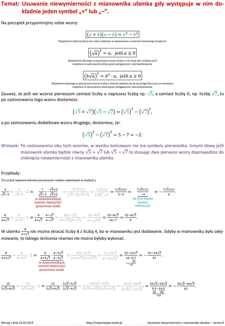 0 Wyjaśnienie dlaczego w powyższym wzorze liczbę również podnosi się do tej potęgi która jest za nawiasem, znajdziesz w opracowaniu dotyczącym potęgowania i pierwiastkowania Zauważ, że jeśli we