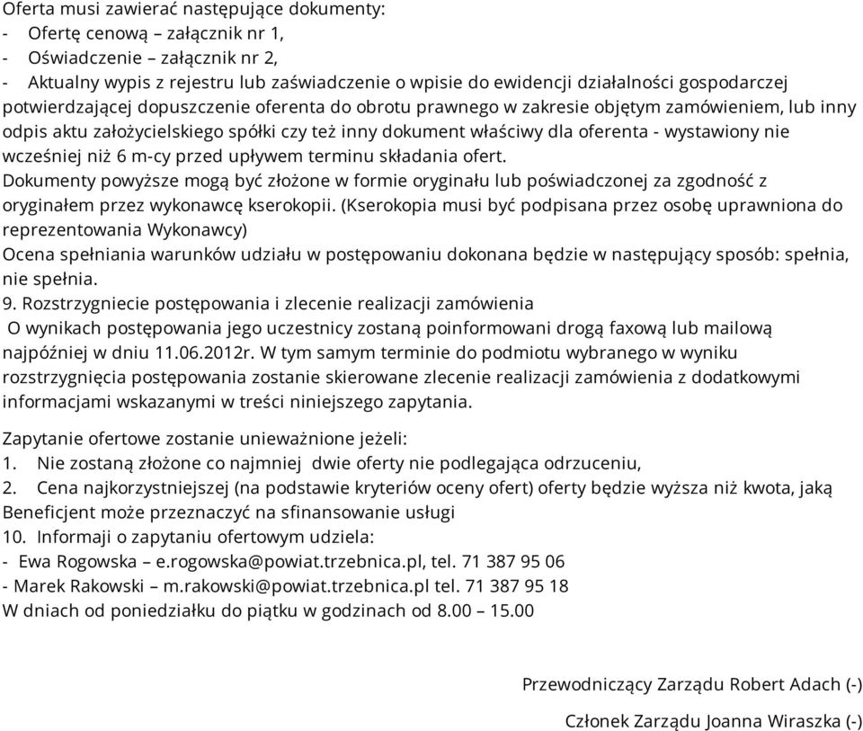 wystawiony nie wcześniej niż 6 m-cy przed upływem terminu składania ofert. Dokumenty powyższe mogą być złożone w formie oryginału lub poświadczonej za zgodność z oryginałem przez wykonawcę kserokopii.