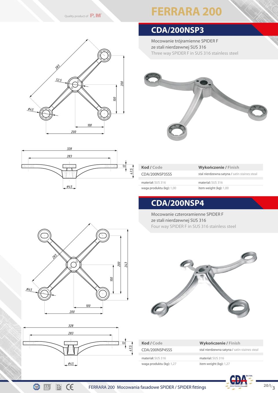 Mocowanie czteroramienne SPIDER F Four way SPIDER F in SUS 316 stainless steel CDA/200NSP4SSS waga produktu (kg):