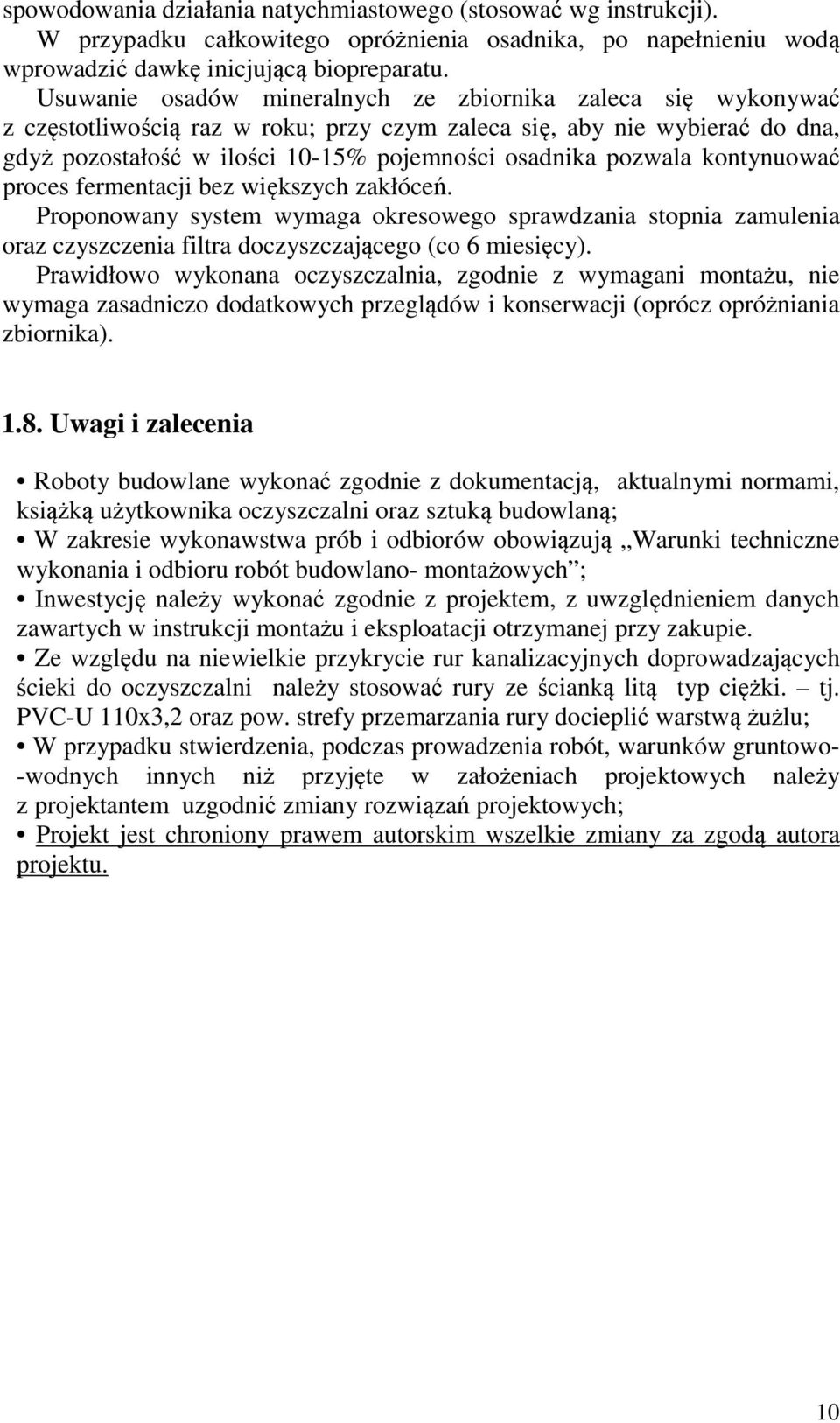 kontynuować proces fermentacji bez większych zakłóceń. Proponowany system wymaga okresowego sprawdzania stopnia zamulenia oraz czyszczenia filtra doczyszczającego (co 6 miesięcy).