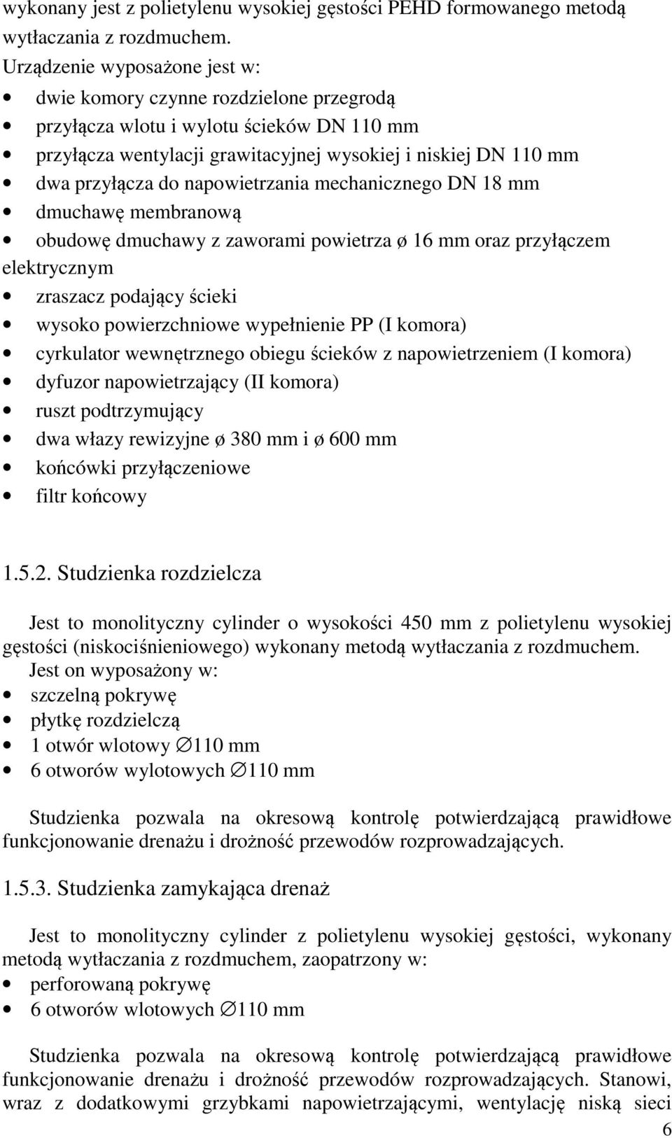 napowietrzania mechanicznego DN 18 mm dmuchawę membranową obudowę dmuchawy z zaworami powietrza ø 16 mm oraz przyłączem elektrycznym zraszacz podający ścieki wysoko powierzchniowe wypełnienie PP (I