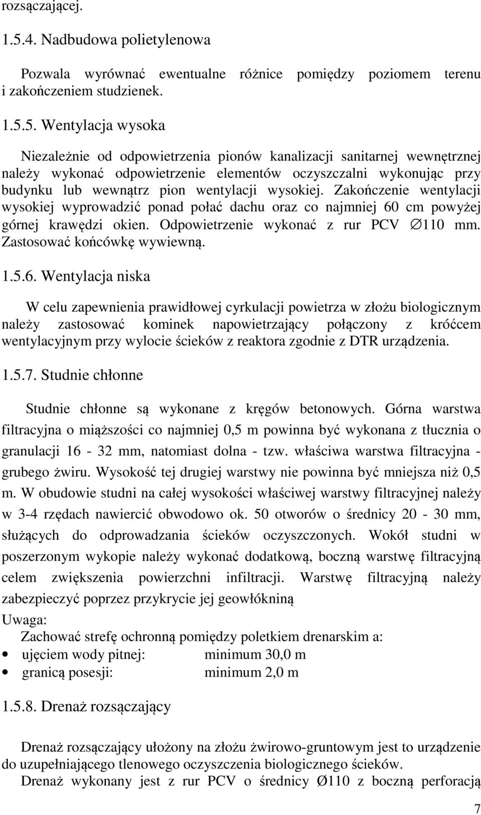 5. Wentylacja wysoka Niezależnie od odpowietrzenia pionów kanalizacji sanitarnej wewnętrznej należy wykonać odpowietrzenie elementów oczyszczalni wykonując przy budynku lub wewnątrz pion wentylacji