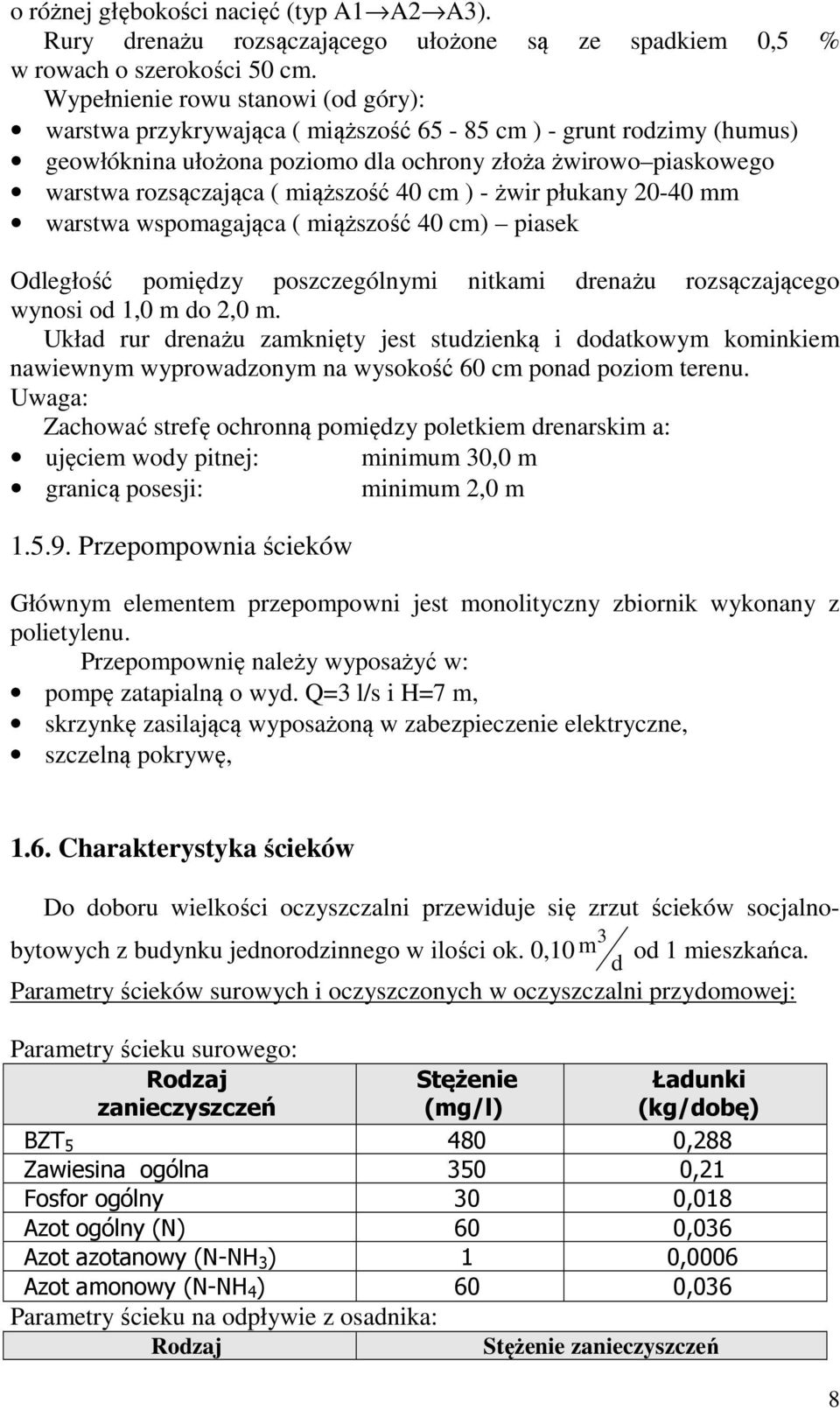 miąższość 40 cm ) - żwir płukany 20-40 mm warstwa wspomagająca ( miąższość 40 cm) piasek Odległość pomiędzy poszczególnymi nitkami drenażu rozsączającego wynosi od 1,0 m do 2,0 m.