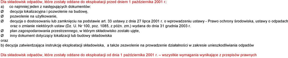 33 ustawy z dnia 27 lipca 2001 r. o wprowadzeniu ustawy - Prawo ochrony środowiska, ustawy o odpadach oraz o zmianie niektórych ustaw (Dz. U. Nr 100, poz. 1085, z późn. zm.) wydana do dnia 31 grudnia 2003 r.