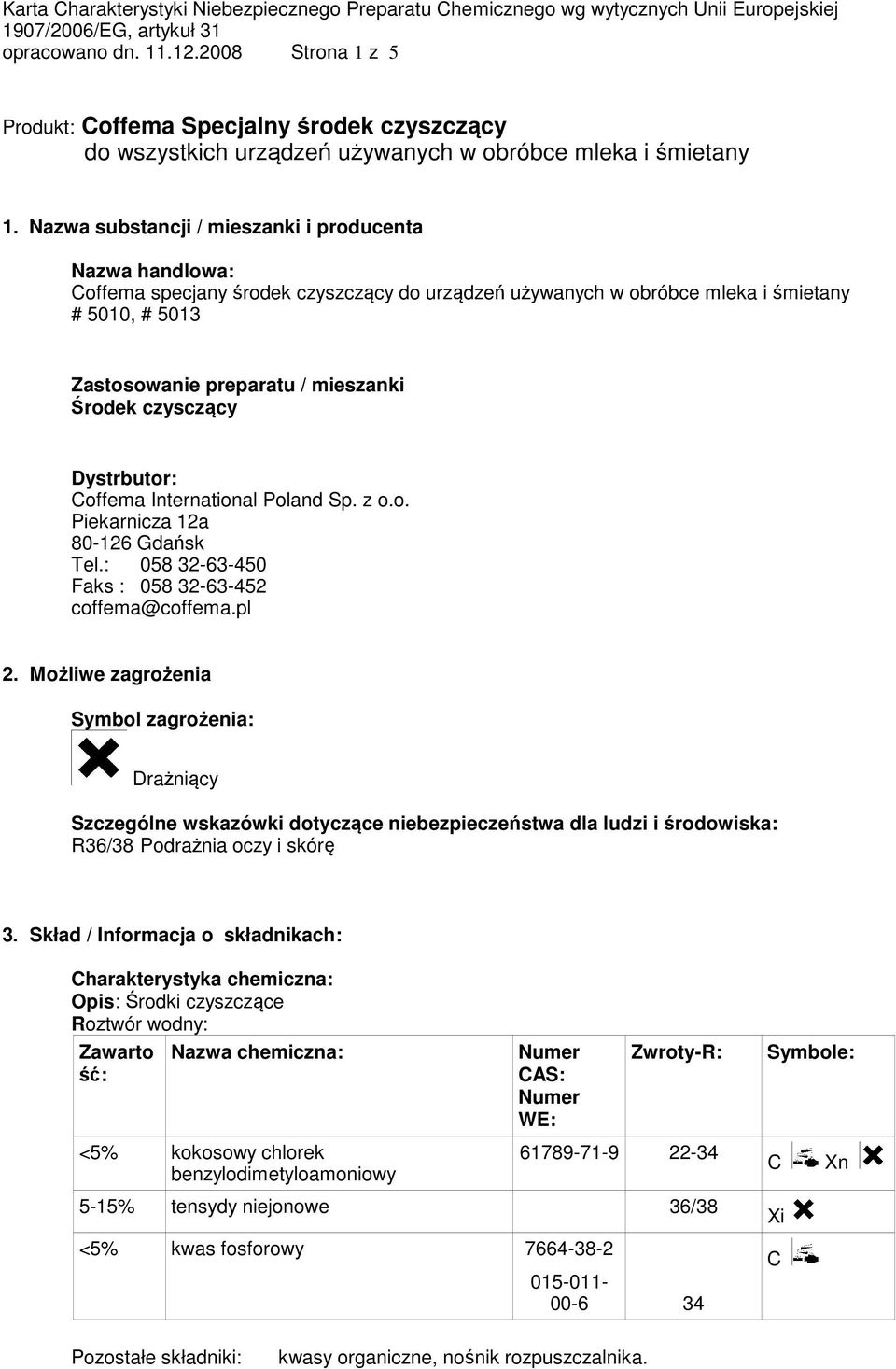 czysczący Dystrbutor: Coffema International Poland Sp. z o.o. Piekarnicza 12a 80-126 Gdańsk Tel.: 058 32-63-450 Faks : 058 32-63-452 coffema@coffema.pl 2.