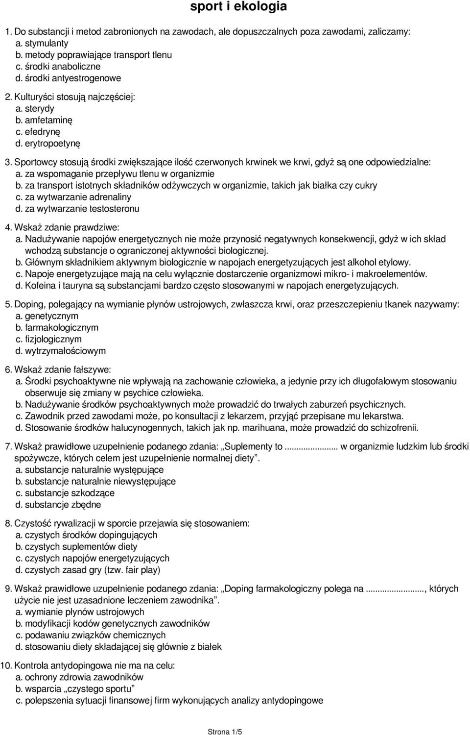 Sportowcy stosują środki zwiększające ilość czerwonych krwinek we krwi, gdyż są one odpowiedzialne: a. za wspomaganie przepływu tlenu w organizmie b.