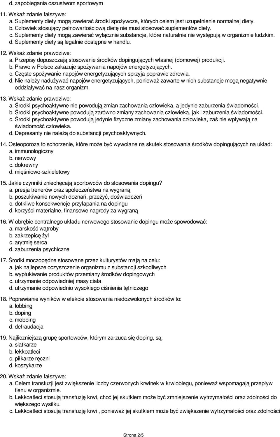 12. Wskaż zdanie prawdziwe: a. Przepisy dopuszczają stosowanie środków dopingujących własnej (domowej) produkcji. b. Prawo w Polsce zakazuje spożywania napojów energetyzujących. c.