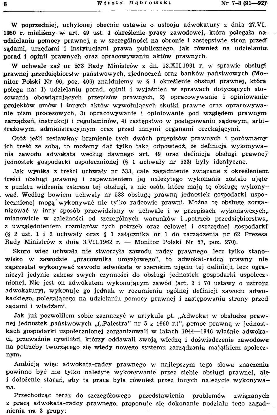 nież na u dzielaniu porad i opinii praw nych -oraz opracow yw aniu aktów prawnych. W uchw ale zaś nr 533 Rady M inistrów z dn. 13.X II.1961 r.