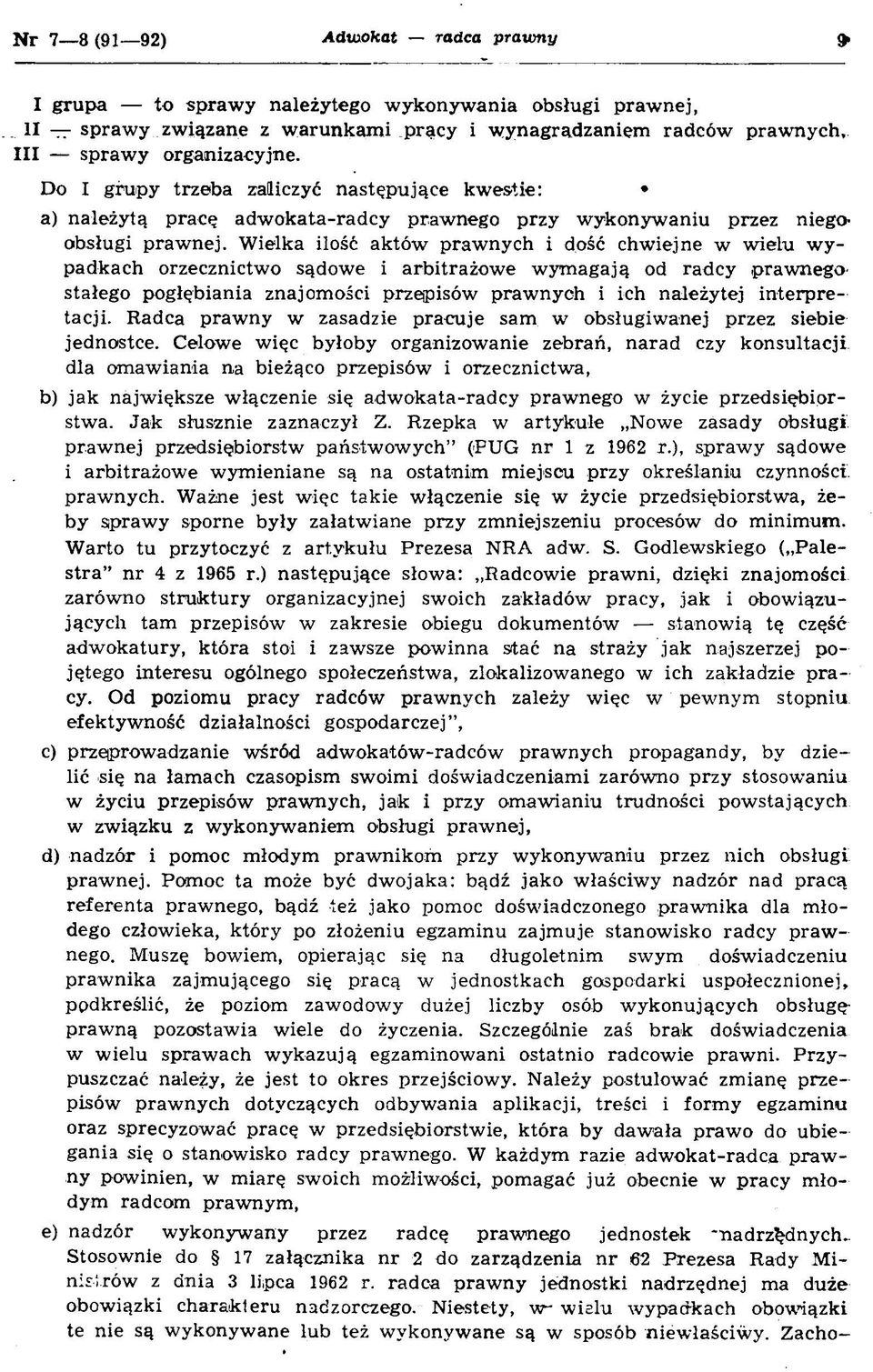 Do I grupy trzeba zaliczyć następujące kw estie: a) należytą pracę adw okata-radcy prawnego przy w ykonyw aniu przez niegoobsługi praw nej.