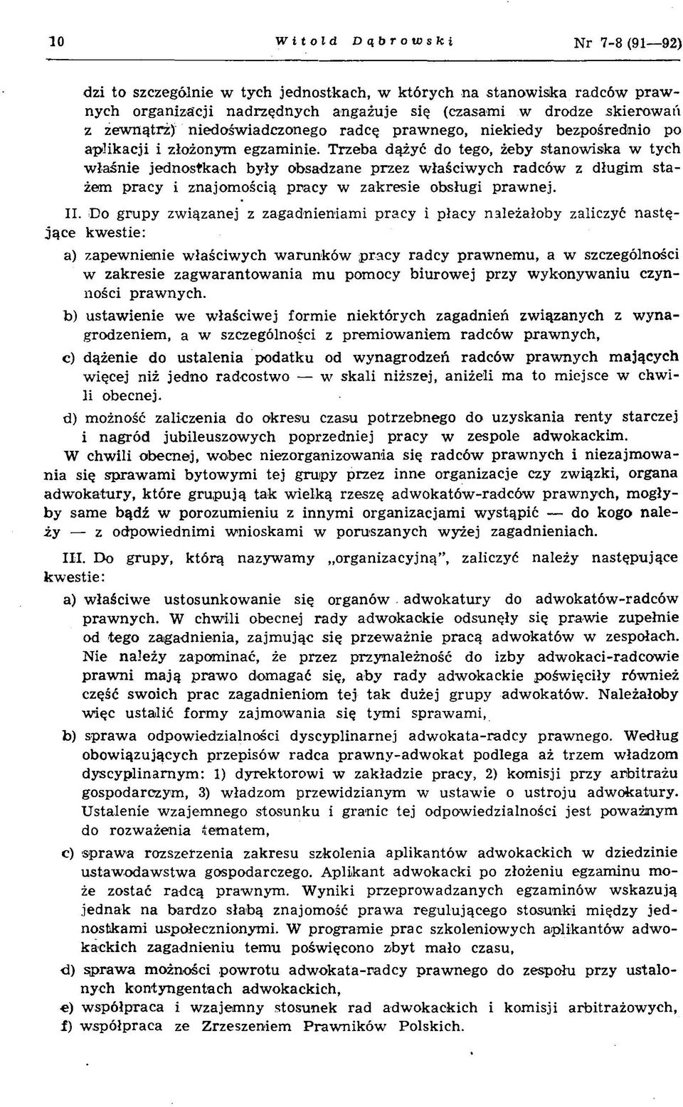 Trzeba dążyć do tego, żeby stanow iska w tych w łaśn ie jednostkach b yły obsadzane przez w łaściw ych radców z długim sta żem pracy i znajom ością pracy w zakresie obsługi prawnej. II.