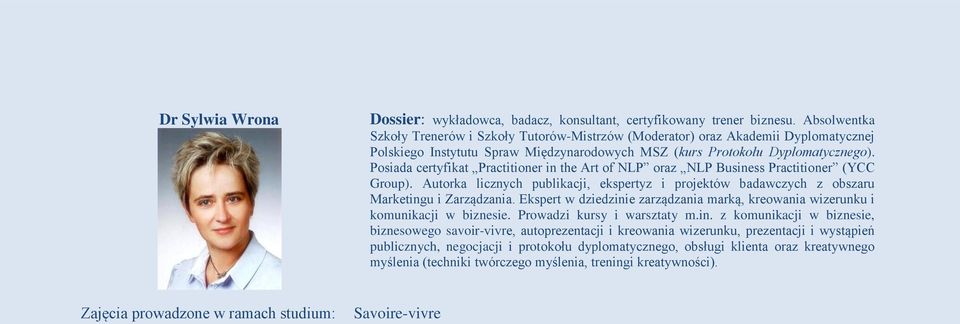 Posiada certyfikat Practitioner in the Art of NLP oraz NLP Business Practitioner (YCC Group). Autorka licznych publikacji, ekspertyz i projektów badawczych z obszaru Marketingu i Zarządzania.