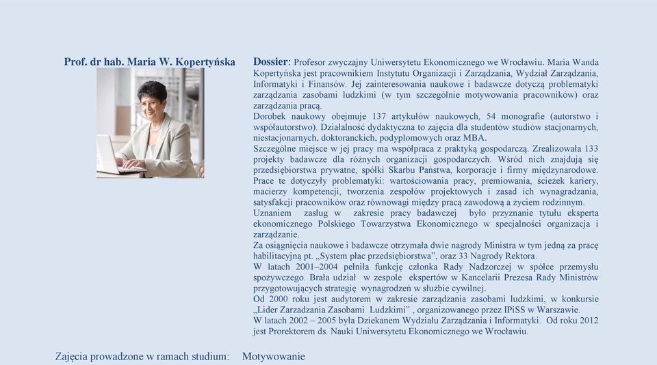 Jej zainteresowania naukowe i badawcze dotyczą problematyki zarządzania zasobami ludzkimi (w tym szczególnie motywowania pracowników) oraz zarządzania pracą.