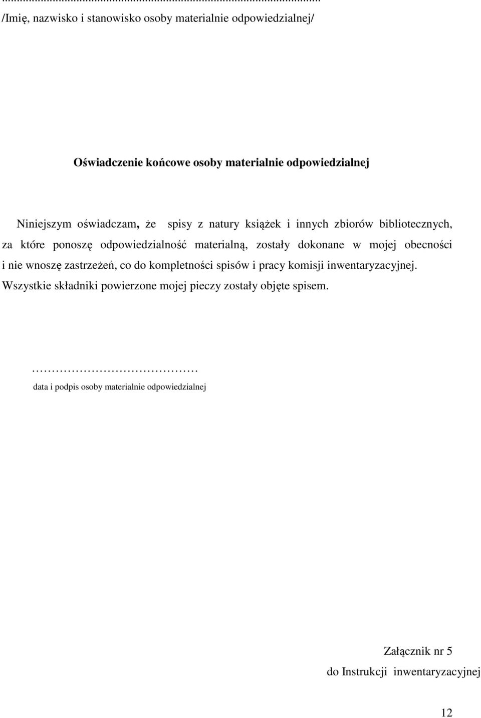 w mojej obecności i nie wnoszę zastrzeżeń, co do kompletności spisów i pracy komisji inwentaryzacyjnej.