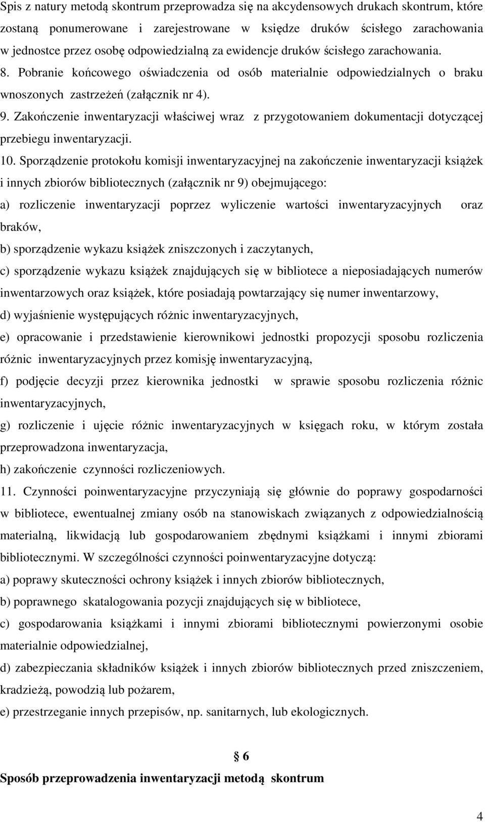 Zakończenie inwentaryzacji właściwej wraz z przygotowaniem dokumentacji dotyczącej przebiegu inwentaryzacji. 10.