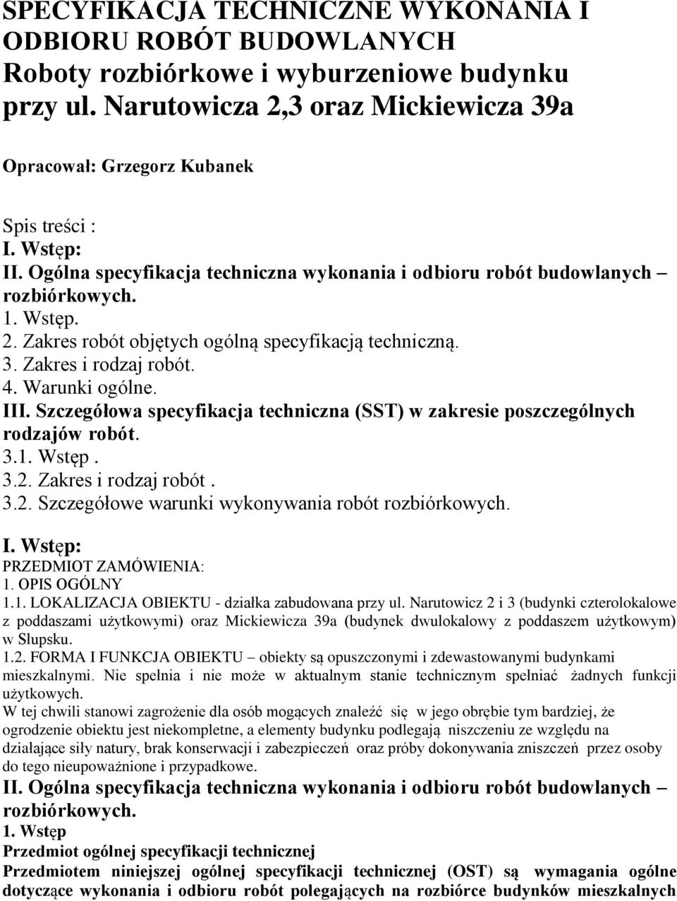 Warunki ogólne. III. Szczegółowa specyfikacja techniczna (SST) w zakresie poszczególnych rodzajów robót. 3.1. Wstęp. 3.2. Zakres i rodzaj robót. 3.2. Szczegółowe warunki wykonywania robót rozbiórkowych.