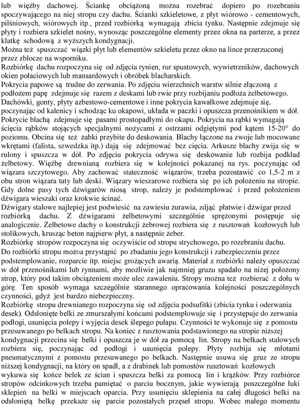 Można też spuszczać wiązki płyt lub elementów szkieletu przez okno na lince przerzuconej przez zblocze na wsporniku.