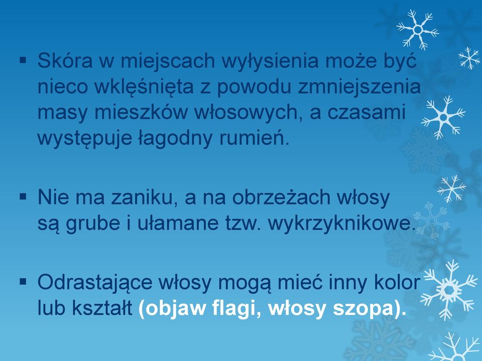 Nie ma zaniku, a na obrzeżach włosy są grube i ułamane tzw.