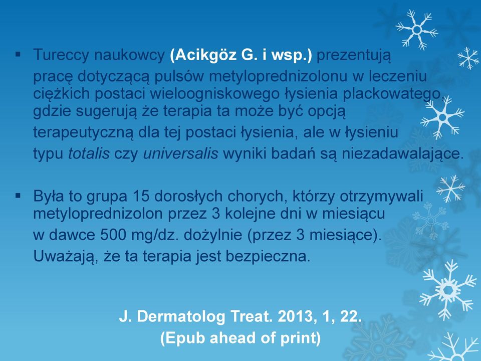 terapia ta może być opcją terapeutyczną dla tej postaci łysienia, ale w łysieniu typu totalis czy universalis wyniki badań są niezadawalające.