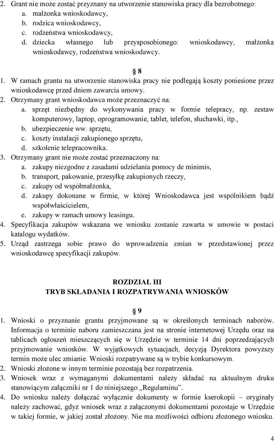 W ramach grantu na utworzenie stanowiska pracy nie podlegają koszty poniesione przez wnioskodawcę przed dniem zawarcia umowy. 2. Otrzymany grant wnioskodawca może przeznaczyć na: a.