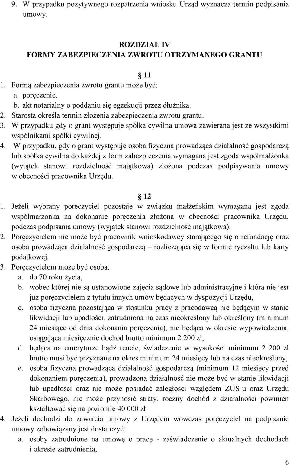 W przypadku gdy o grant występuje spółka cywilna umowa zawierana jest ze wszystkimi wspólnikami spółki cywilnej. 4.