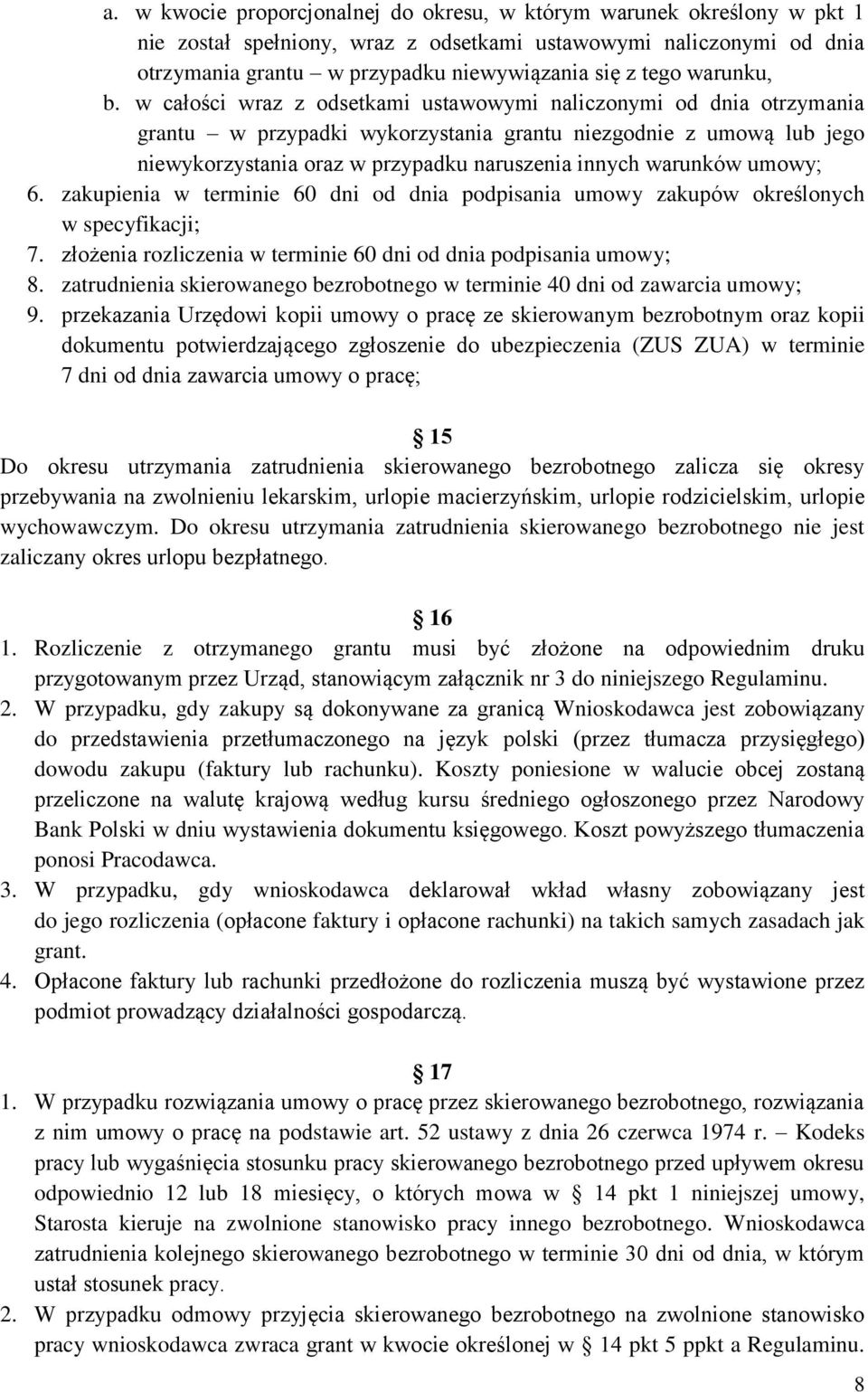 w całości wraz z odsetkami ustawowymi naliczonymi od dnia otrzymania grantu w przypadki wykorzystania grantu niezgodnie z umową lub jego niewykorzystania oraz w przypadku naruszenia innych warunków