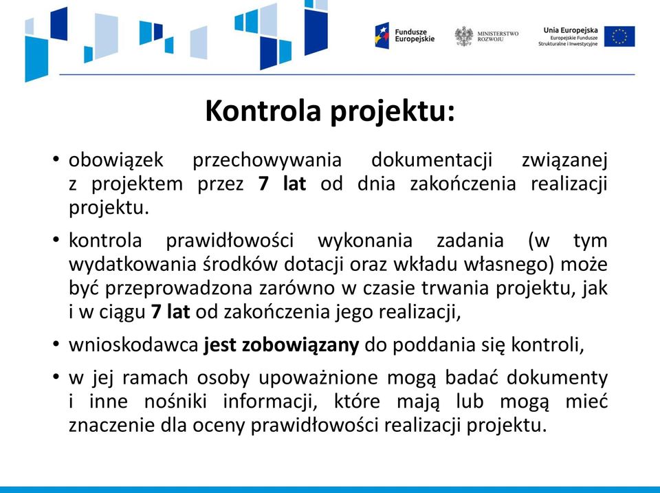 czasie trwania projektu, jak i w ciągu 7 lat od zakończenia jego realizacji, wnioskodawca jest zobowiązany do poddania się kontroli, w jej