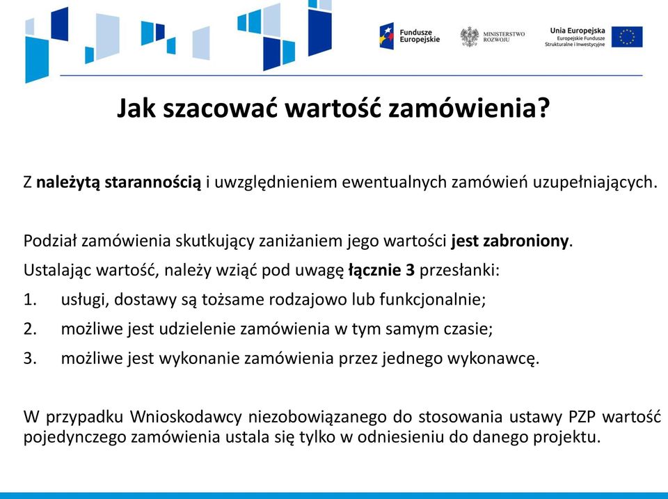 usługi, dostawy są tożsame rodzajowo lub funkcjonalnie; 2. możliwe jest udzielenie zamówienia w tym samym czasie; 3.