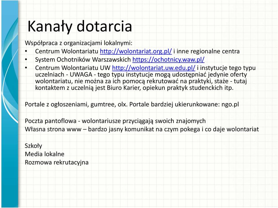 pl/ i instytucje tego typu uczelniach - UWAGA - tego typu instytucje mogą udostępniać jedynie oferty wolontariatu, nie można za ich pomocą rekrutować na praktyki, staże - tutaj