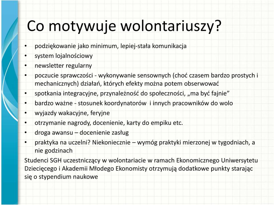 działań, których efekty można potem obserwować spotkania integracyjne, przynależność do społeczności, ma być fajnie bardzo ważne - stosunek koordynatorów i innych pracowników do wolo wyjazdy