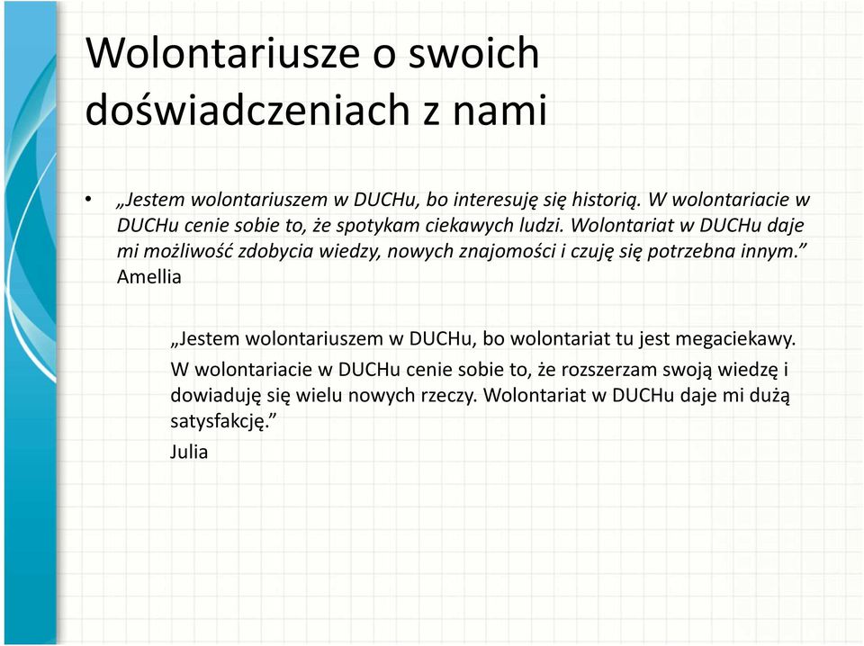 Wolontariat w DUCHu daje mi możliwość zdobycia wiedzy, nowych znajomości i czuję się potrzebna innym.