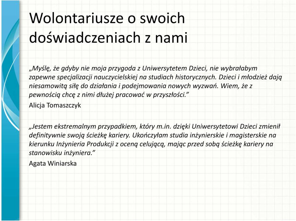 Wiem, że z pewnością chcę z nimi dłużej pracować w przyszłości. Alicja Tomaszczyk Jestem ekstremalnym przypadkiem, który m.in.