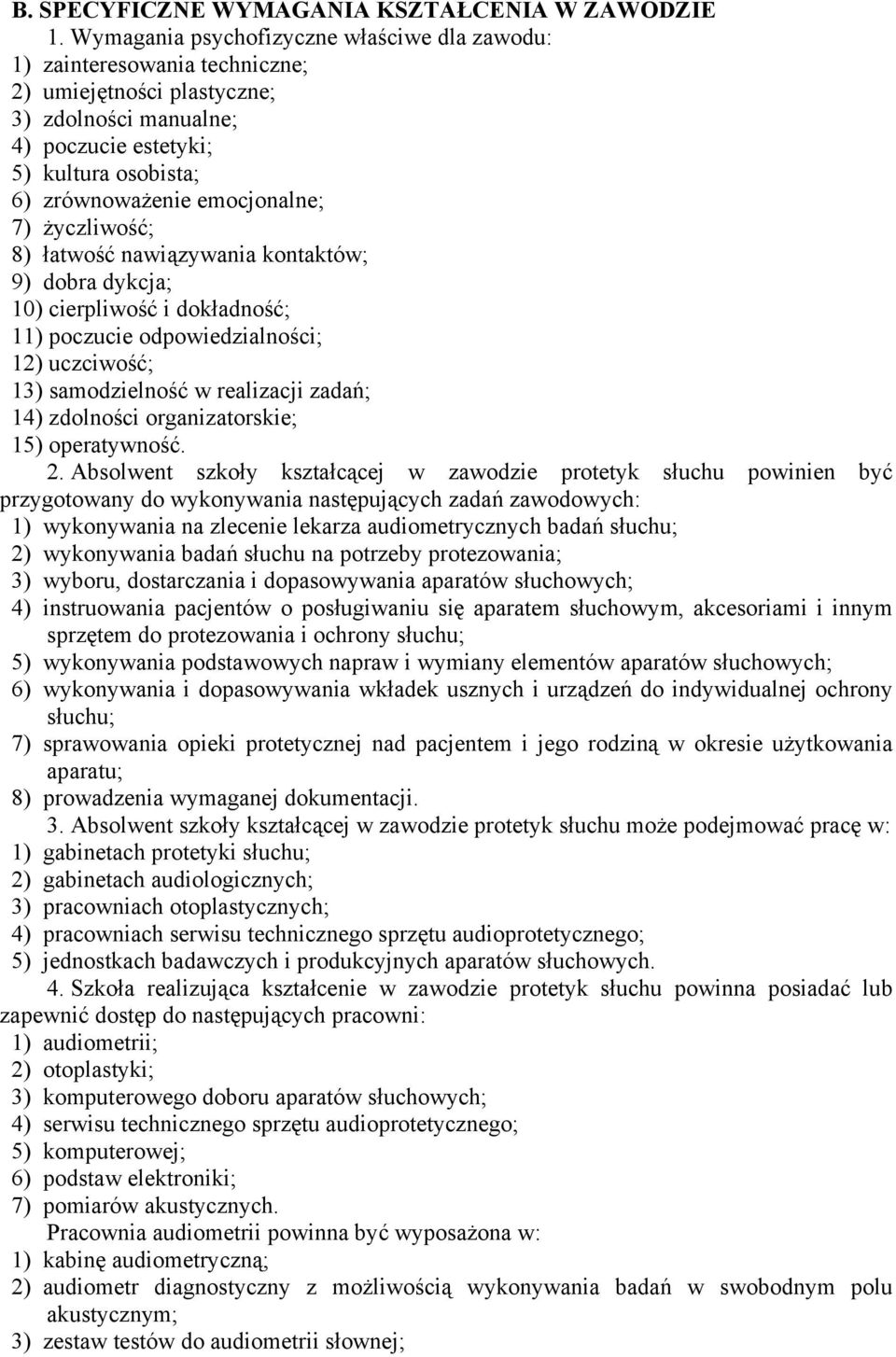 emocjonalne; 7) życzliwość; 8) łatwość nawiązywania kontaktów; 9) dobra dykcja; 10) cierpliwość i dokładność; 11) poczucie odpowiedzialności; 12) uczciwość; 13) samodzielność w realizacji zadań; 14)