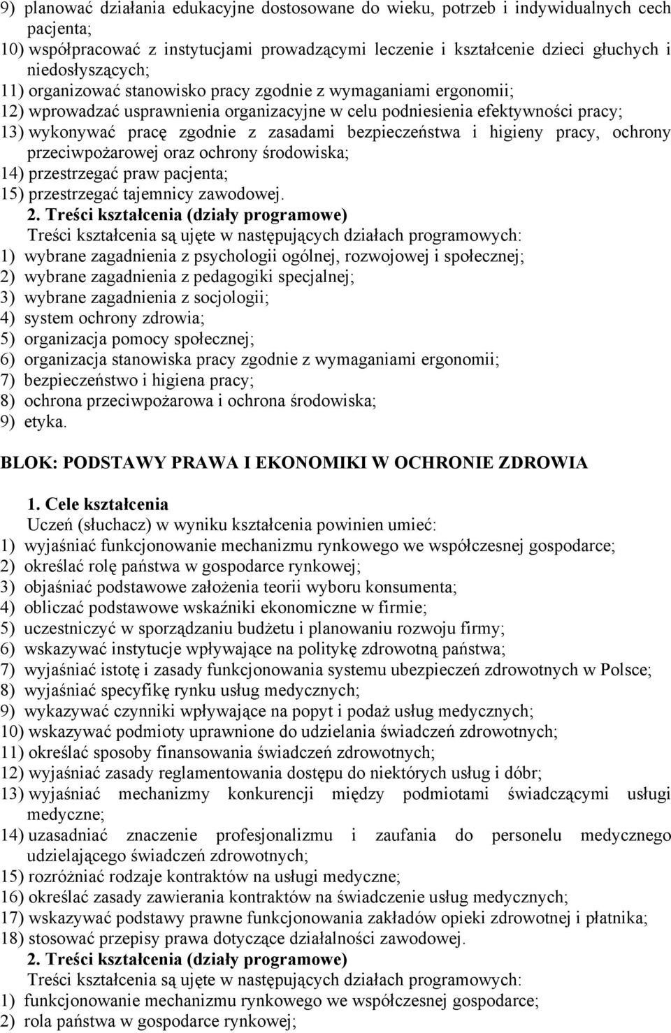 bezpieczeństwa i higieny pracy, ochrony przeciwpożarowej oraz ochrony środowiska; 14) przestrzegać praw pacjenta; 15) przestrzegać tajemnicy zawodowej. 2.