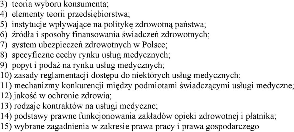 reglamentacji dostępu do niektórych usług medycznych; 11) mechanizmy konkurencji między podmiotami świadczącymi usługi medyczne; 12) jakość w ochronie zdrowia; 13)