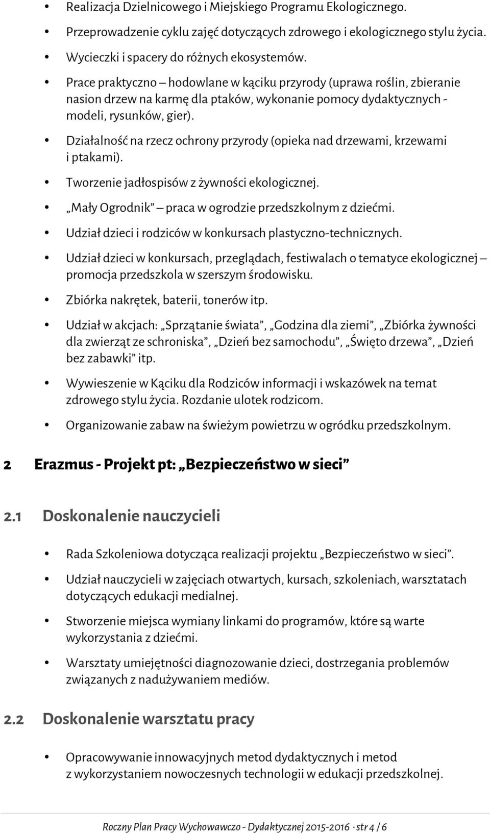 Działalność na rzecz ochrony przyrody (opieka nad drzewami, krzewami i ptakami). Tworzenie jadłospisów z żywności ekologicznej. Mały Ogrodnik praca w ogrodzie przedszkolnym z dziećmi.