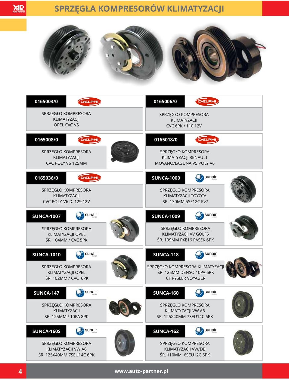 104MM / CVC 5PK SUNCA-1009 KLIMATYZACJI VV GOLF5 ŚR. 109MM PXE16 PASEK 6PK SUNCA-1010 KLIMATYZACJI OPEL ŚR. 102MM / CVC 6PK SUNCA-118 KLIMATYZACJI ŚR.