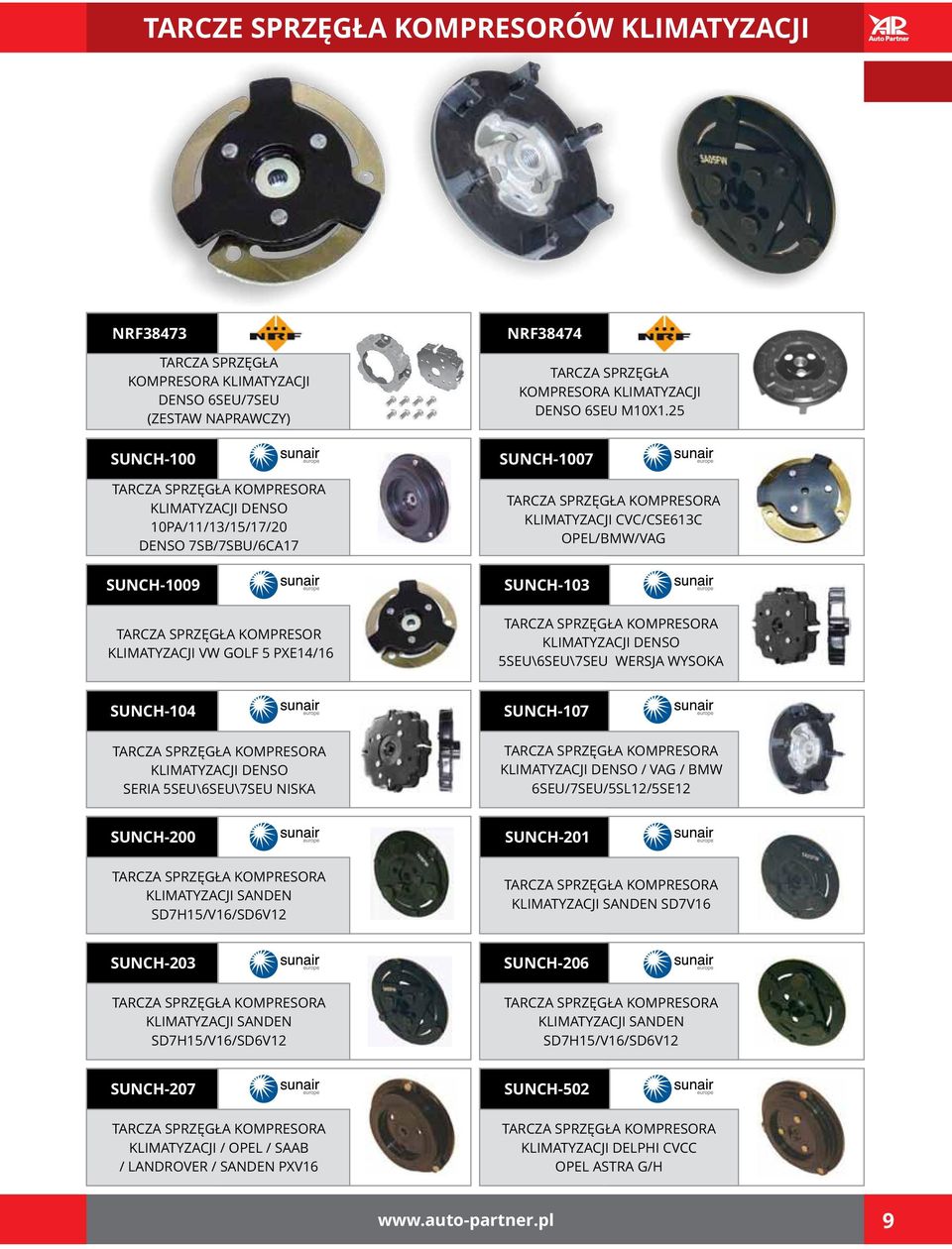 25 SUNCH-1007 TARCZA SPRZĘGŁA KOMPRESORA KLIMATYZACJI CVC/CSE613C OPEL/BMW/VAG SUNCH-103 TARCZA SPRZĘGŁA KOMPRESORA KLIMATYZACJI DENSO 5SEU\6SEU\7SEU WERSJA WYSOKA SUNCH-104 TARCZA SPRZĘGŁA