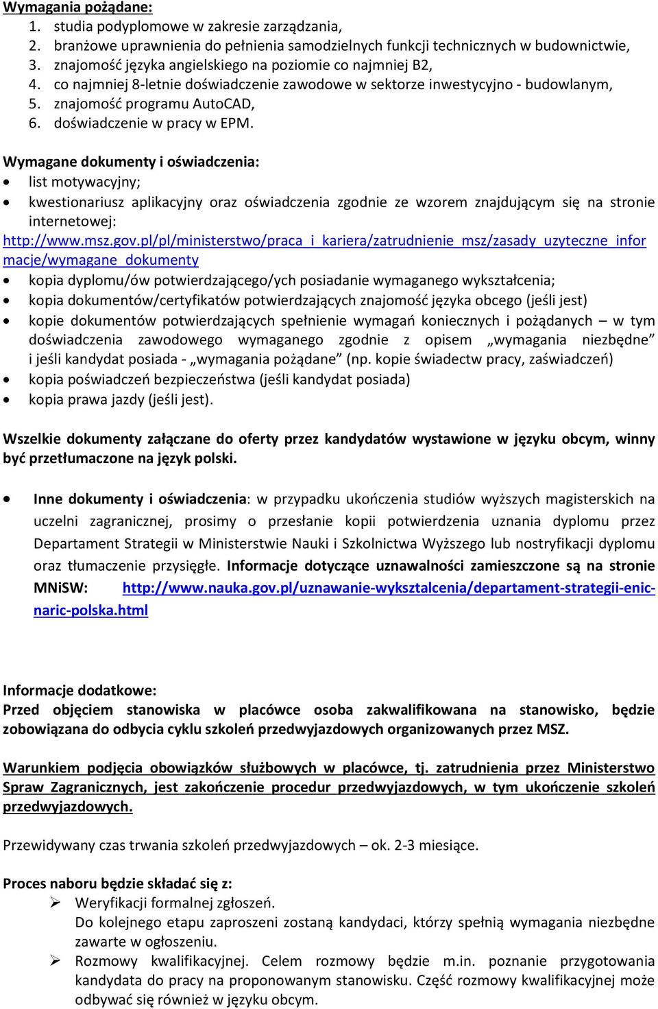 doświadczenie w pracy w EPM. Wymagane dokumenty i oświadczenia: list motywacyjny; kwestionariusz aplikacyjny oraz oświadczenia zgodnie ze wzorem znajdującym się na stronie internetowej: http://www.