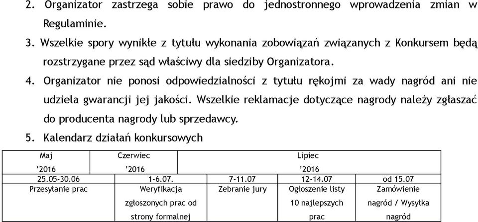 Organizator nie ponosi odpowiedzialności z tytułu rękojmi za wady nagród ani nie udziela gwarancji jej jakości.