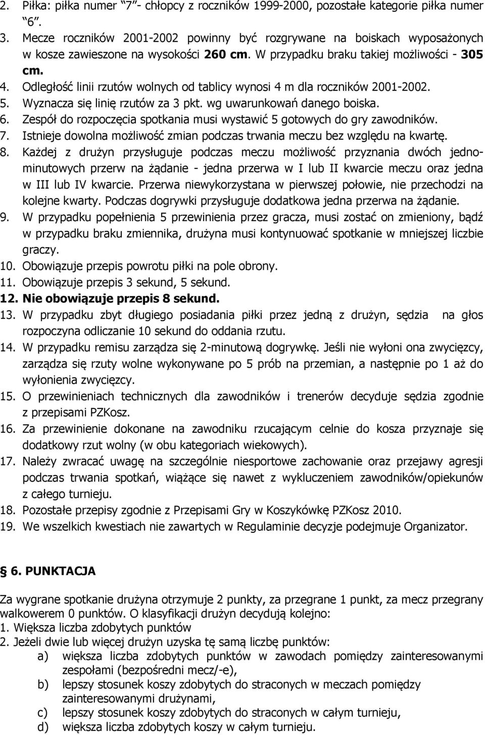 Odległość linii rzutów wolnych od tablicy wynosi 4 m dla roczników 2001-2002. 5. Wyznacza się linię rzutów za 3 pkt. wg uwarunkowań danego boiska. 6.