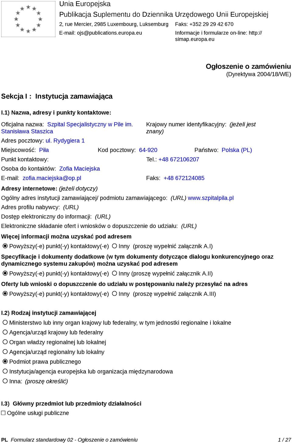 1) Nazwa, adresy i punkty kontaktowe: Oficjalna nazwa: Szpital Specjalistyczny w Pile im. Stanisława Staszica Adres pocztowy: ul.