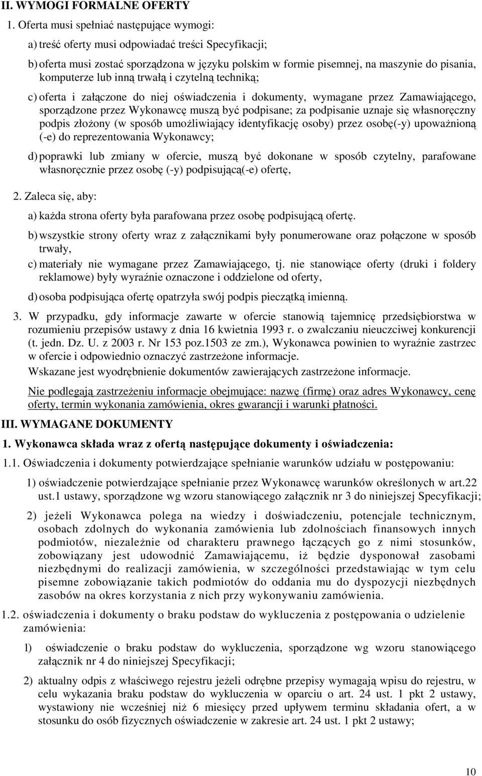 lub inną trwałą i czytelną techniką; c) oferta i załączone do niej oświadczenia i dokumenty, wymagane przez Zamawiającego, sporządzone przez Wykonawcę muszą być podpisane; za podpisanie uznaje się