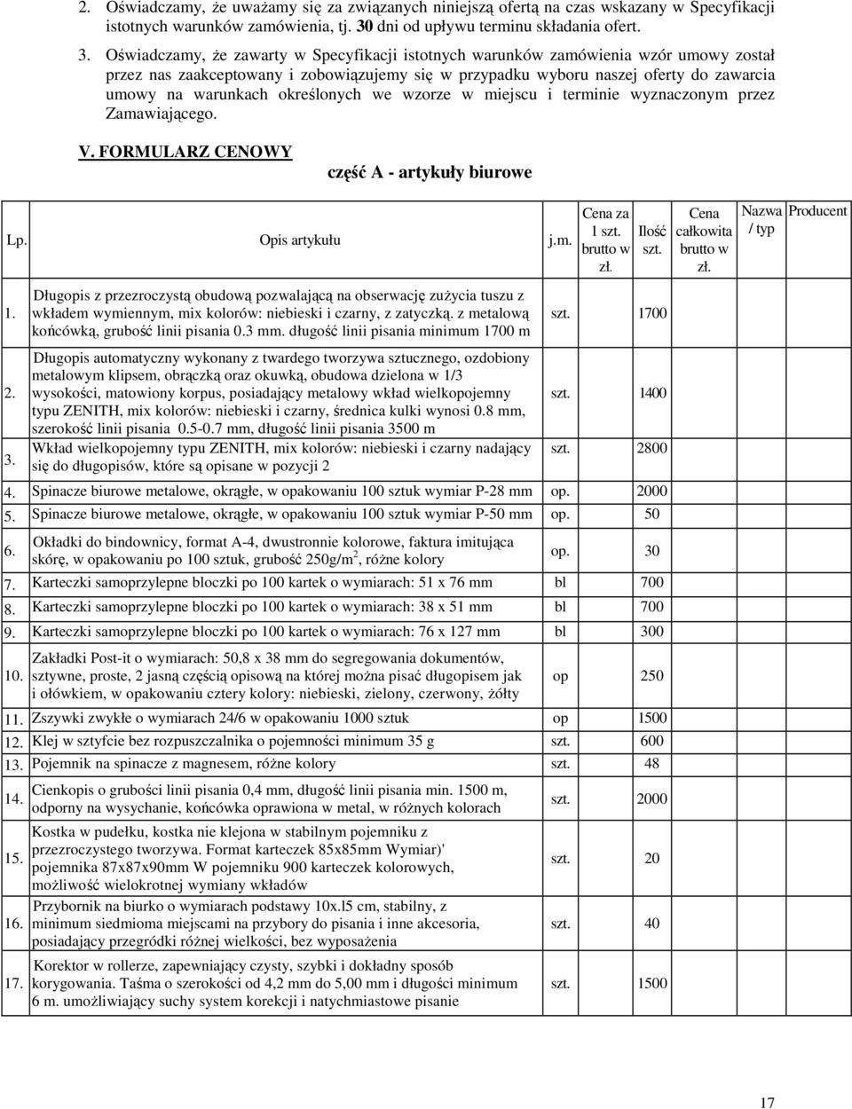 Oświadczamy, Ŝe zawarty w Specyfikacji istotnych warunków zamówienia wzór umowy został przez nas zaakceptowany i zobowiązujemy się w przypadku wyboru naszej oferty do zawarcia umowy na warunkach