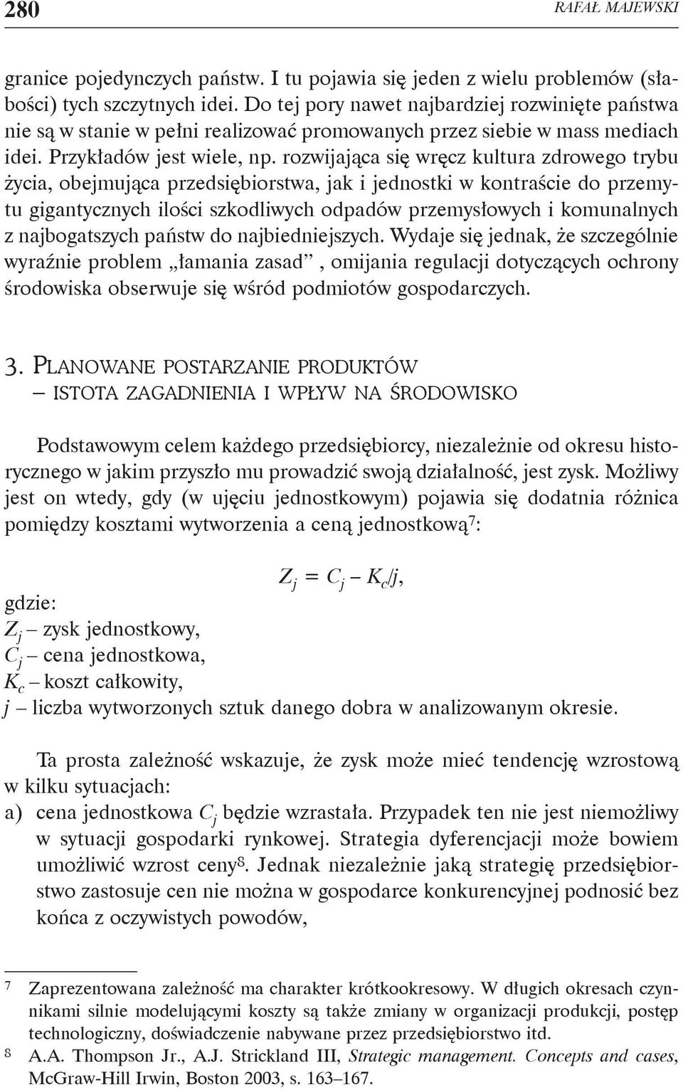 rozwijająca się wręcz kultura zdrowego trybu życia, obejmująca przedsiębiorstwa, jak i jednostki w kontraście do przemytu gigantycznych ilości szkodliwych odpadów przemysłowych i komunalnych z