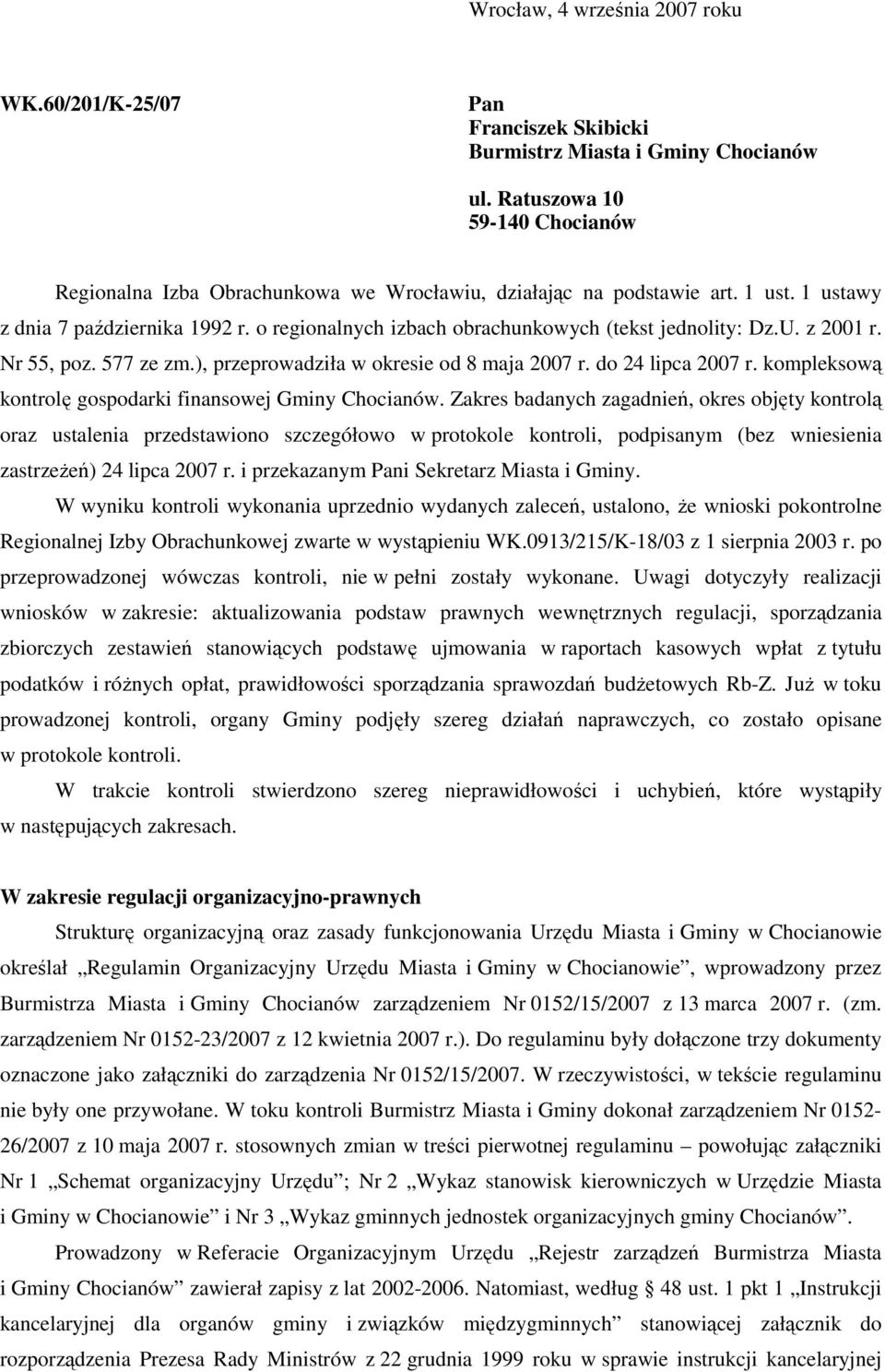 o regionalnych izbach obrachunkowych (tekst jednolity: Dz.U. z 2001 r. Nr 55, poz. 577 ze zm.), przeprowadziła w okresie od 8 maja 2007 r. do 24 lipca 2007 r.