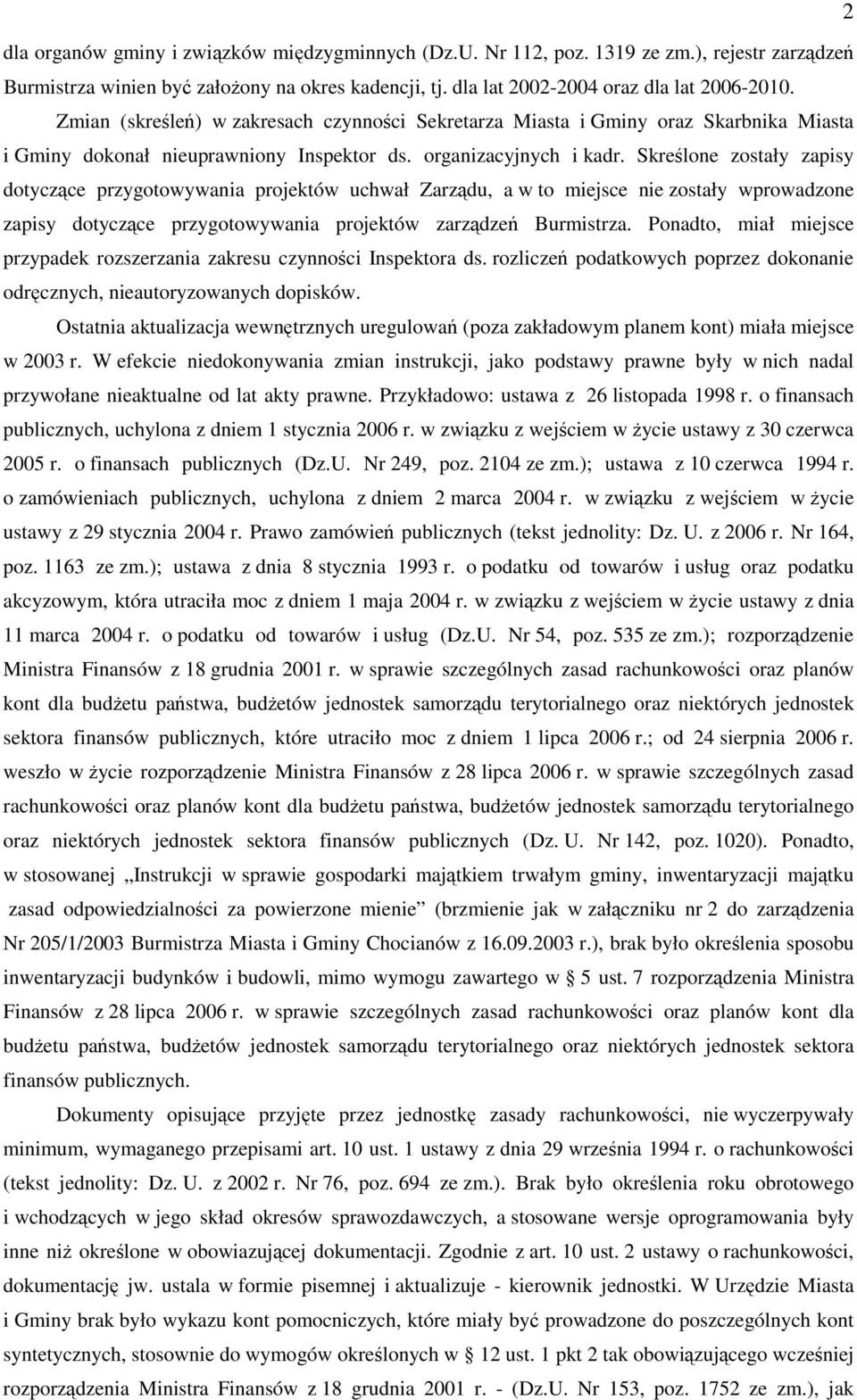 Skreślone zostały zapisy dotyczące przygotowywania projektów uchwał Zarządu, a w to miejsce nie zostały wprowadzone zapisy dotyczące przygotowywania projektów zarządzeń Burmistrza.